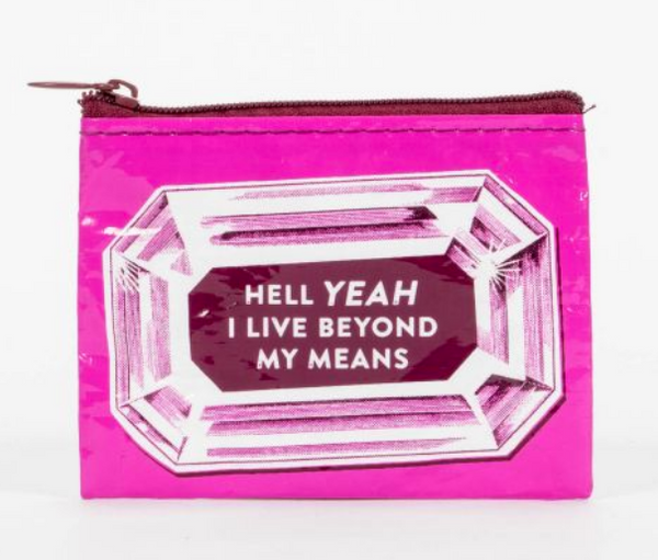 Coin Purse  - HELL YEAH I LIVE BEYOND MY MEANS