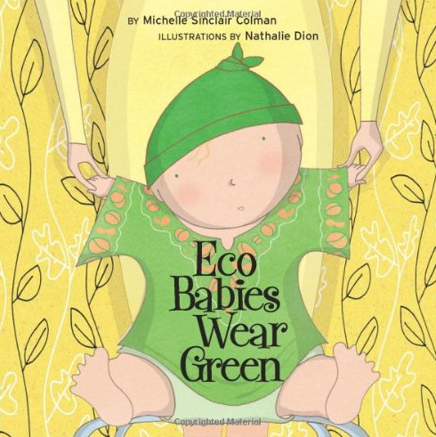 ECO BABIES WEAR GREEN by Michelle Sinclair Colman & Nathalie Dion