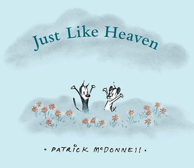 JUST LIKE HEAVEN by Patrick McDonnell